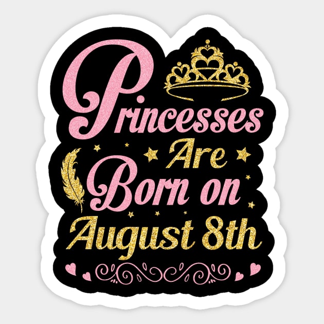 Princesses Are Born On August 8th Happy Birthday To Me Nana Mommy Aunt Sister Wife Niece Daughter Sticker by joandraelliot